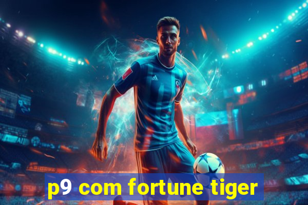 p9 com fortune tiger